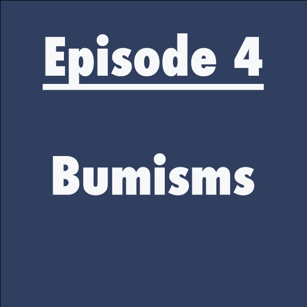 Episode 4: Bumisms