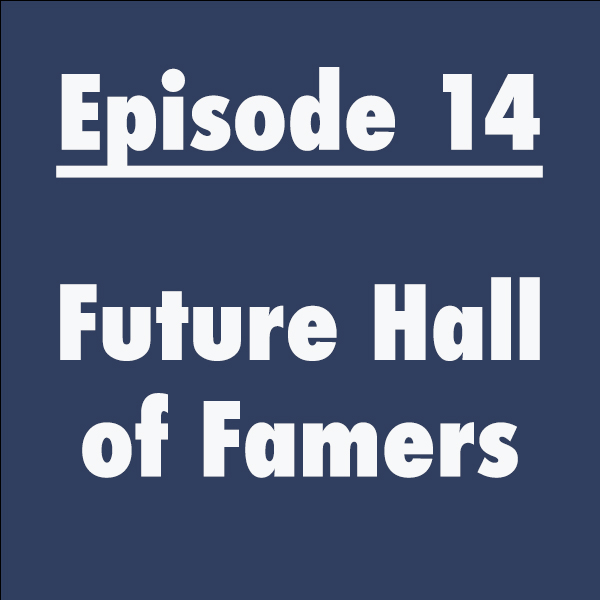 Episode 14: Future Hall of Famers