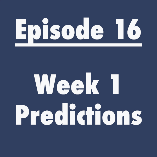 Episode 16: Week 1 Predictions